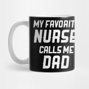 My Favorite Nurse Calls Me Dad Mug